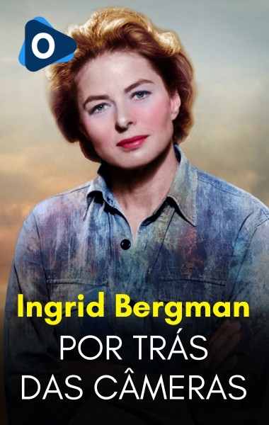 Por Trás das Câmeras: Ingrid Bergman