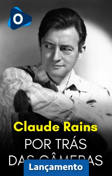 Por Trás das Câmeras: Claude Rains